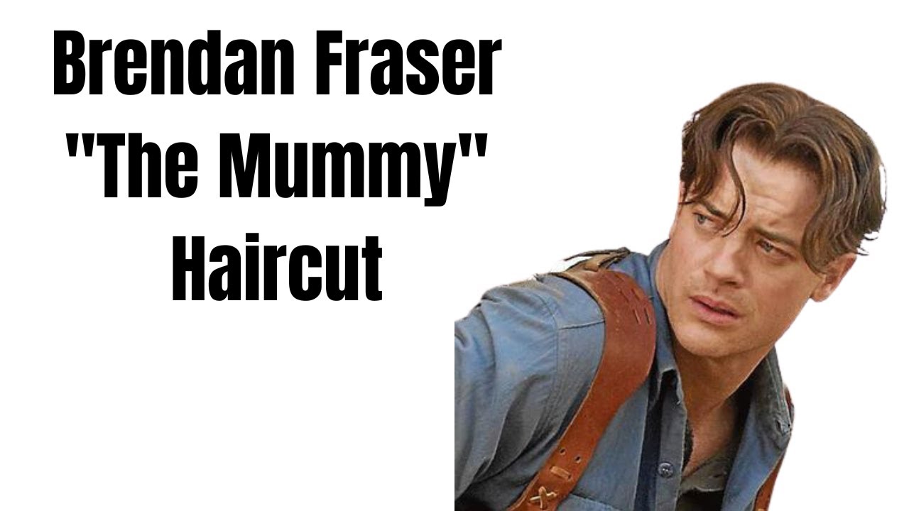Brendan Fraser The Mummy Haircut - TheSalonGuy