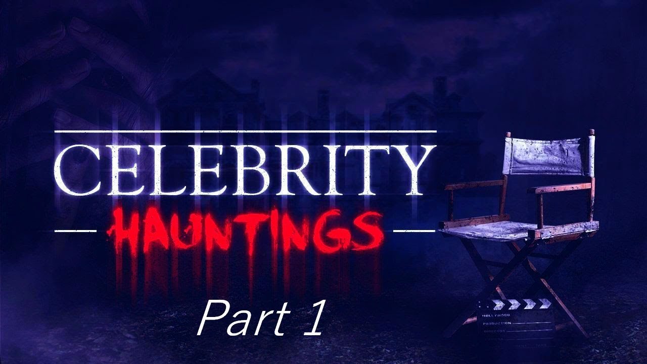 Celebrity Hauntings Part 1