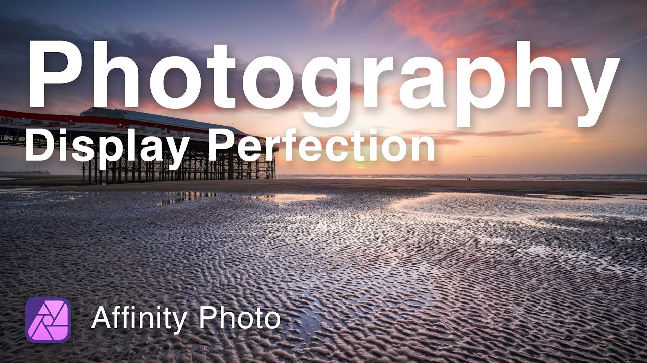 How To Produce the Best Quality Photo Display: Affinity Photo 2