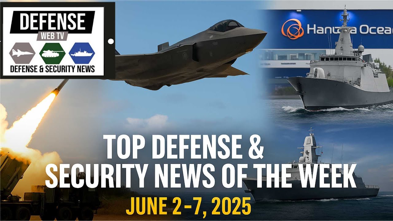 Defense Web TV: Top Defense & Security News of the Week June 2&ndash;7 2025 Weekly Edition