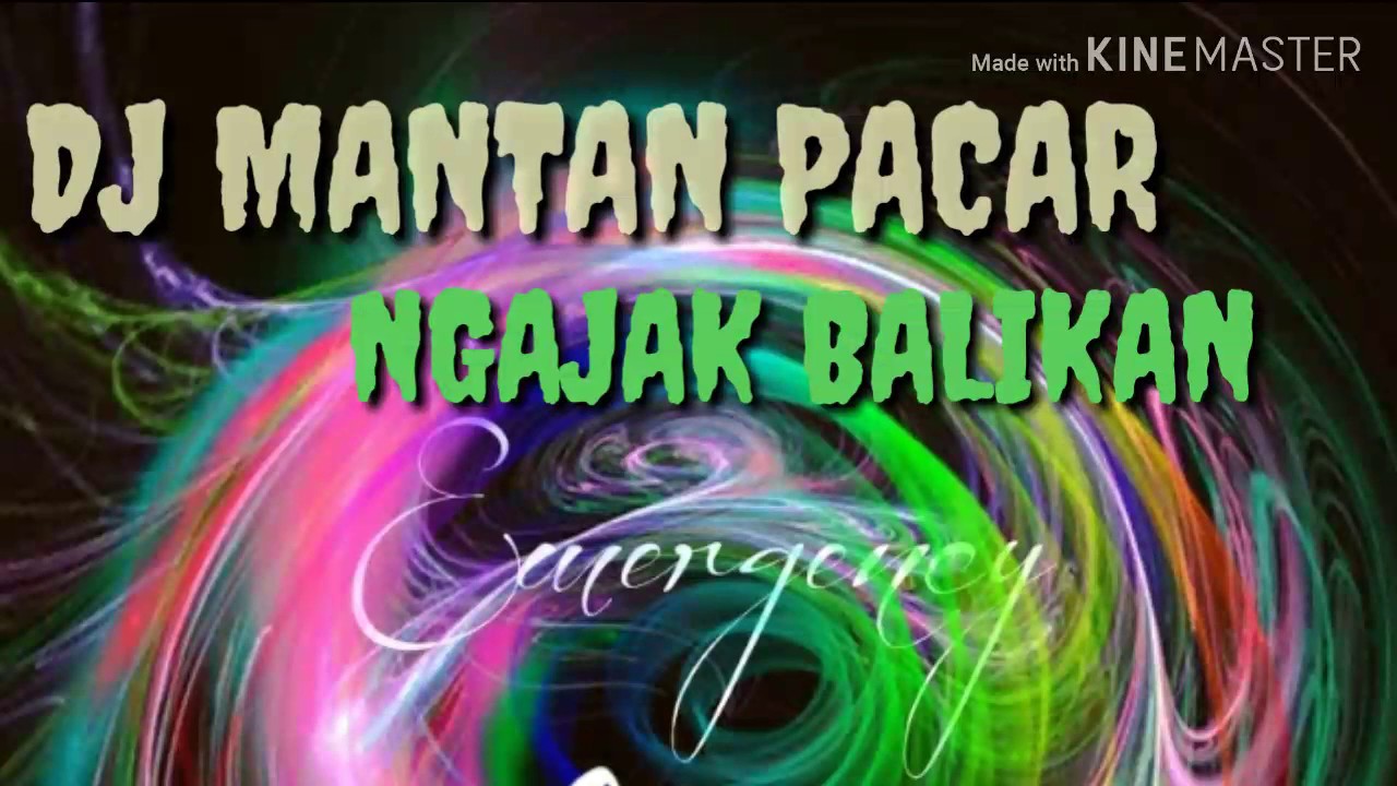 Dj Mantan Pacar Ngajak Balikan mantap banget 2018
