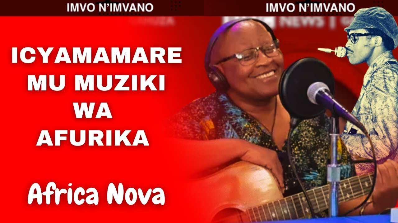 IMVO N'IMVANO 10/11/2025 - Africa Nova wahoze ari umuririmbyi w'icyamamare mu Burundi no muri EAC