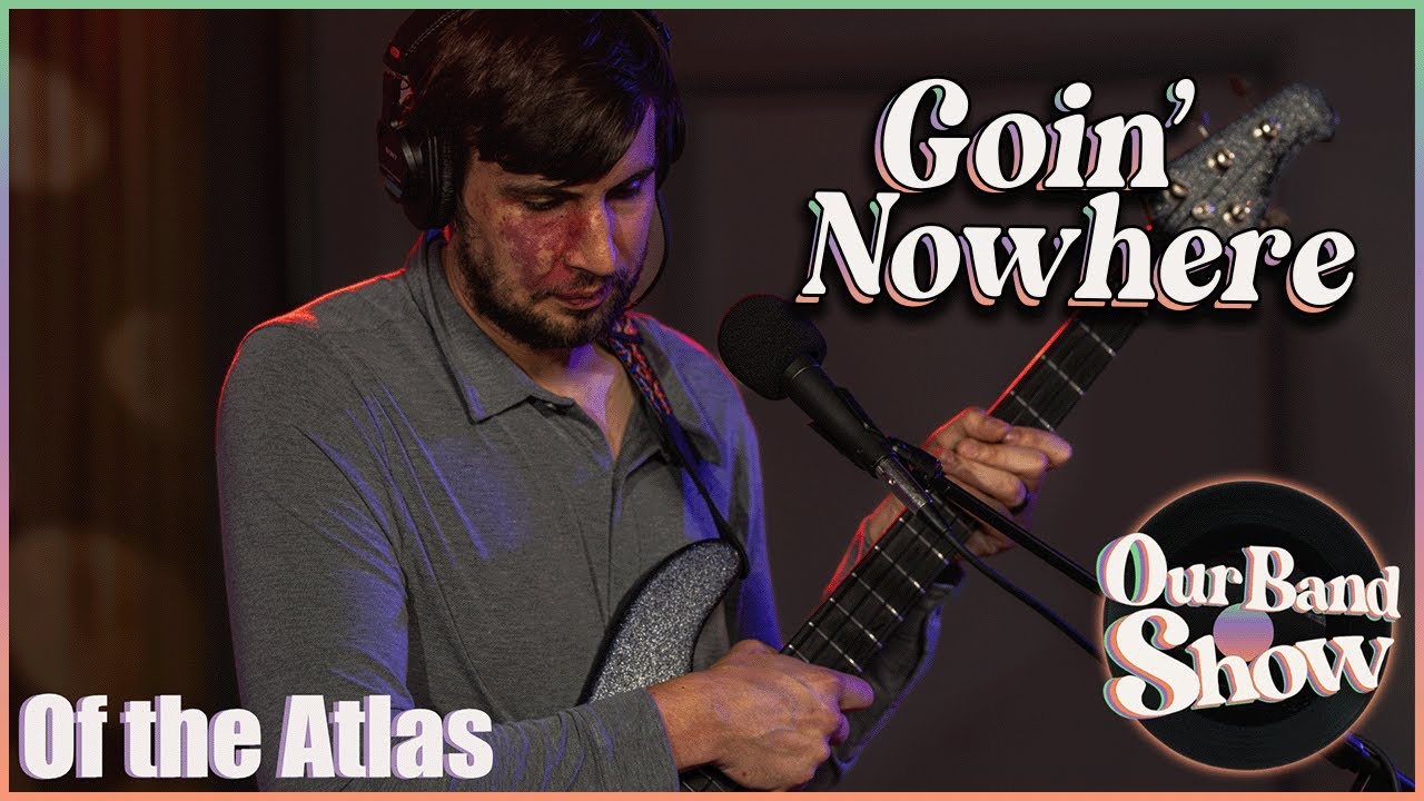 Of the Atlas - Goin&rsquo; Nowhere | Live on Our Band Show