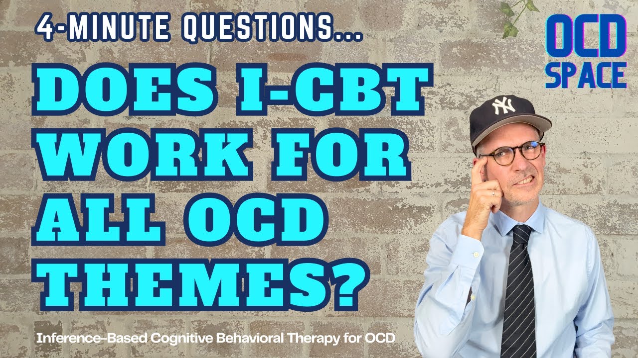 Can I-CBT Be Used to Treat All OCD Themes? / Inference-Based Cognitive Behavioral Therapy (ICBT)
