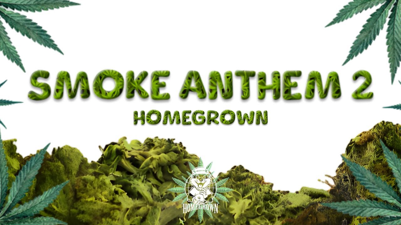 Smoke Anthem 2.0 - HomeGrown (Official Audio)