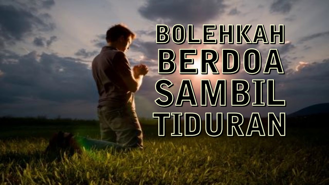 Bolehkah Berdoa Sambil Tiduran ? Posisi Tubuh Saat Berdoa
