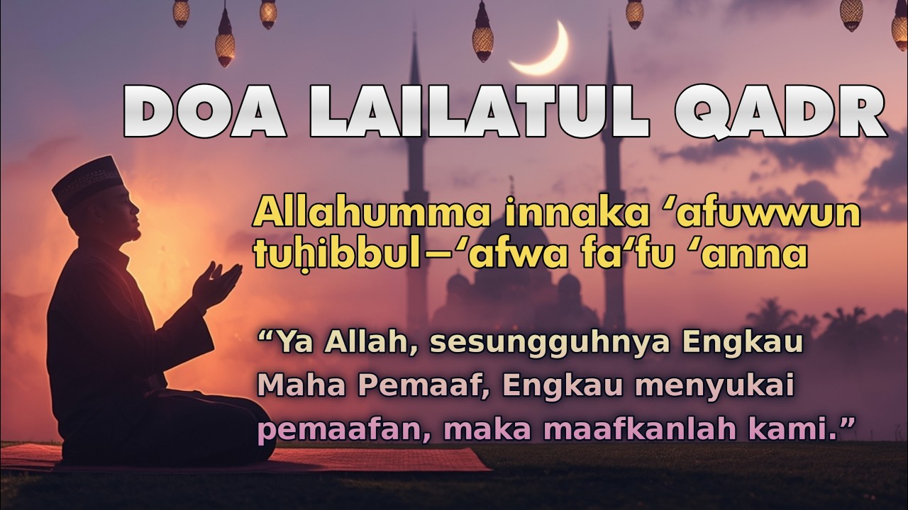 ALLAHUMMA INNAKA AFUWWUN TUHIBBUL AFWA FA'FU ANNEE | Amalan Doa Malam Lailatul Qadar