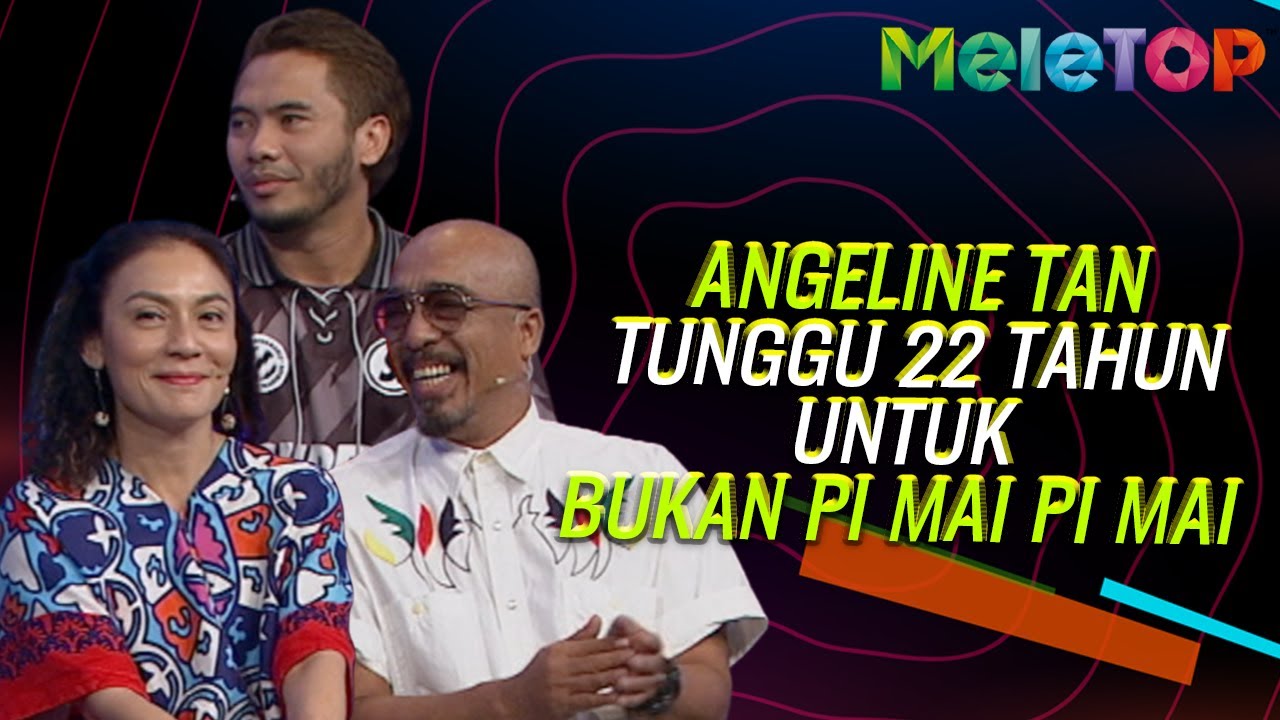 Tak Sangka! Angeline Tan Tunggu 22 TAHUN Untuk Bukan Pi Mai Pi Mai | MeleTOP | Nabil & Tracie