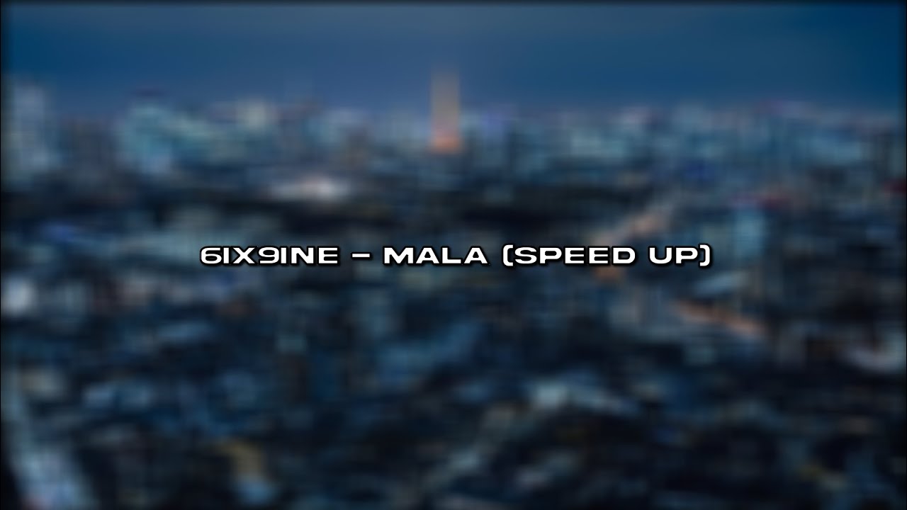 6ix9ine - Mala (speed up)