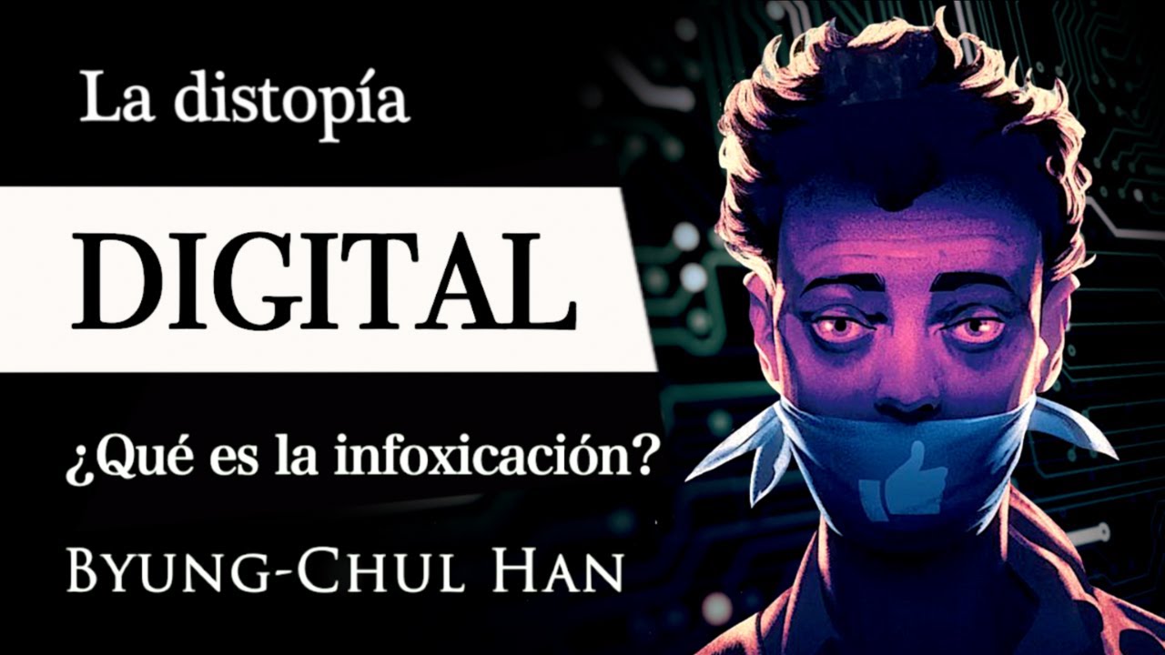 LA DISTOP&Iacute;A DIGITAL (Byung-Chul Han) - &iquest;Qu&eacute; es la INFOXICACI&Oacute;N y por qu&eacute; est&aacute; LIMITANDO la LIBERTAD?