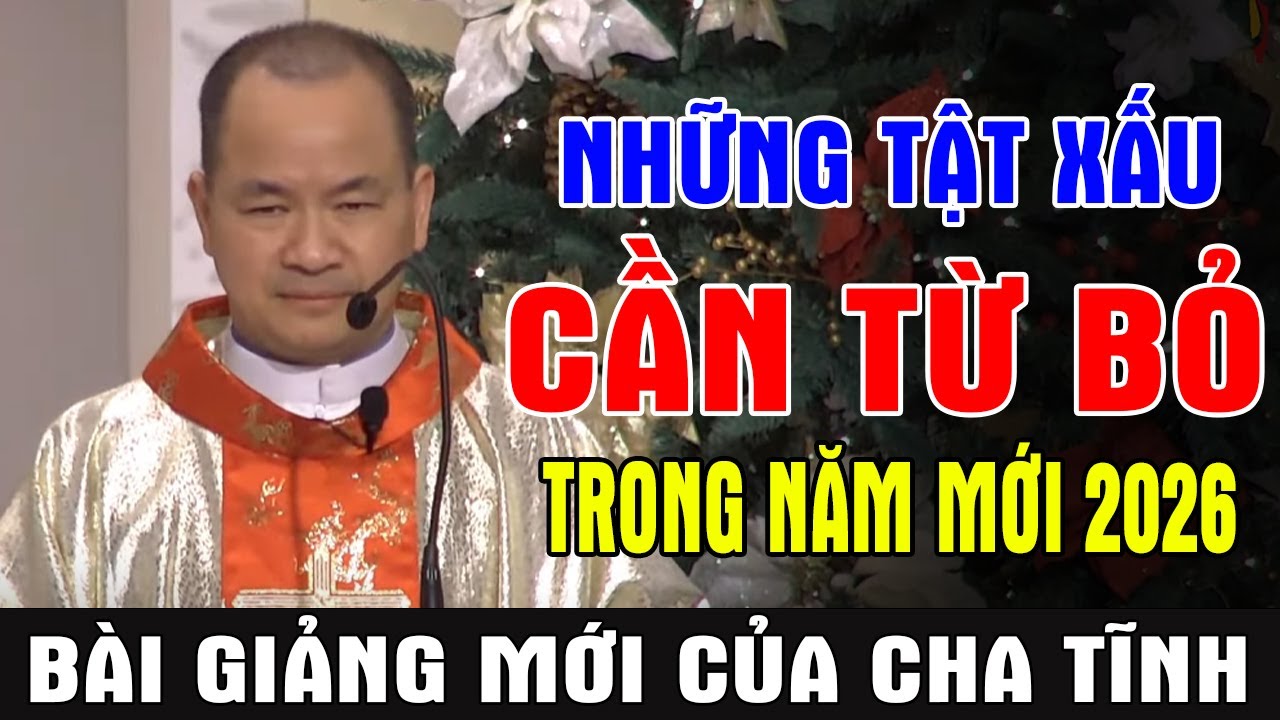 NHỮNG TẬT XẤU CẦN TỪ BỎ TRONG NĂM MỚI 2026 -Bài Giảng Mới Sâu Sắc Của Lm Phạm Tĩnh|Ánh Sáng Lời Chúa