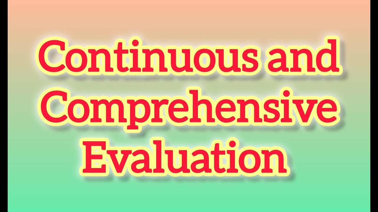 Continuous and Comprehensive Evaluation | What is CCE ?