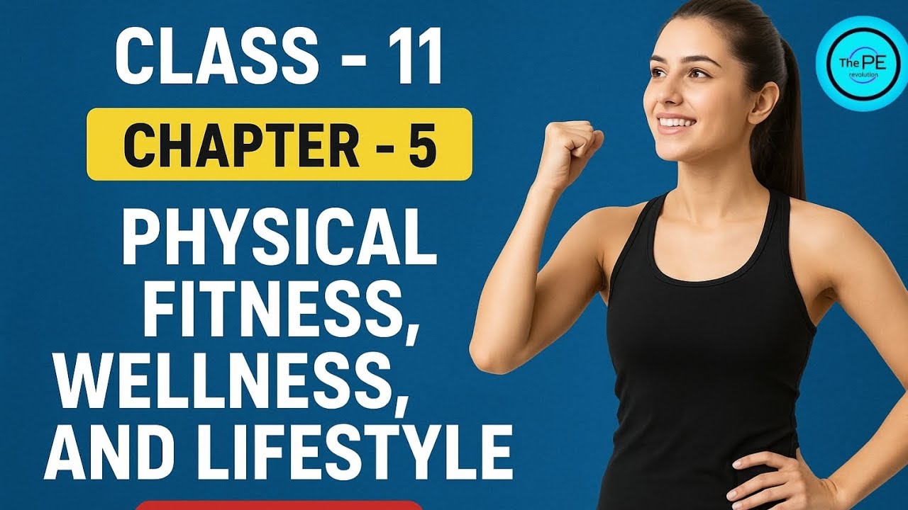 🎯 Class 11 Physical Education Chapter 5 | Physical Fitness, Wellness & Lifestyle | Full Notes 