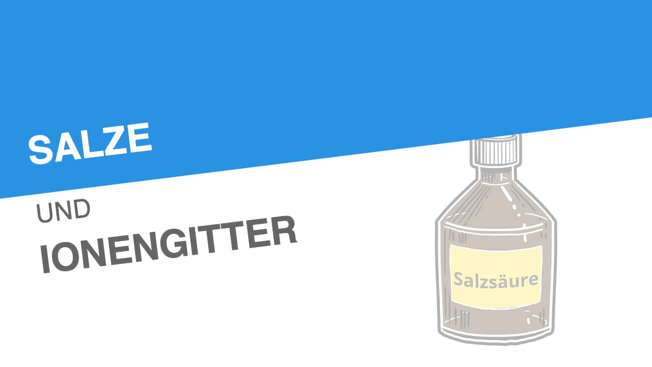 SALZE UND IONENGITTER | Chemie | Anorganische Verbindungen &ndash; Eigenschaften und Reaktionen