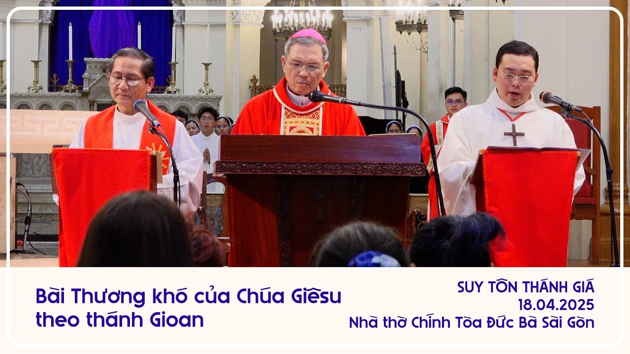 Bài Thương khó của Chúa Giêsu theo thánh Gioan | Nhà thờ Chính Tòa Đức Bà Sài Gòn | 18.04.2025