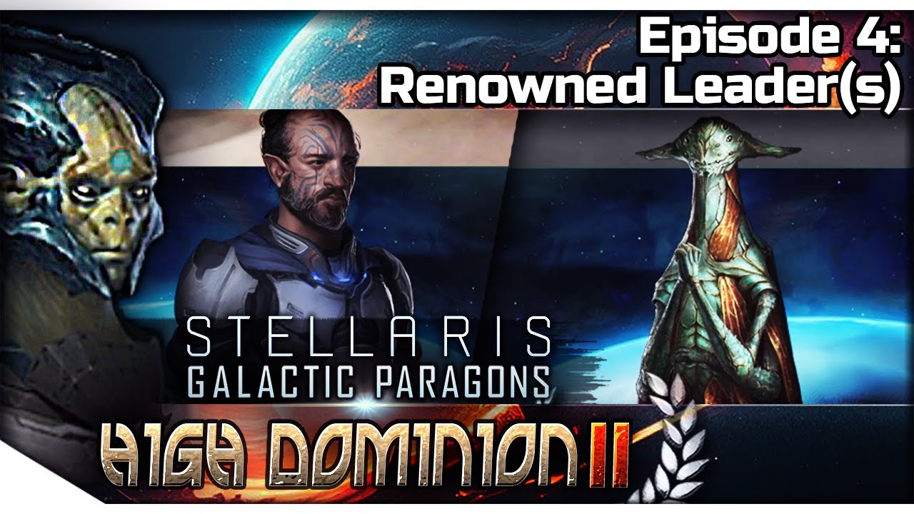 STELLARIS Galactic Paragons &mdash; High Dominion II 4 | 3.8 Gemini Gameplay - Renowned Leader(s)