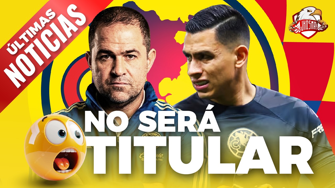 🚨ÚLTIMAS NOTICIAS!!! ⚠️YA NO SERÁ el TITULAR en AMÉRICA  | 🦅🎙️ Noticias del Club América