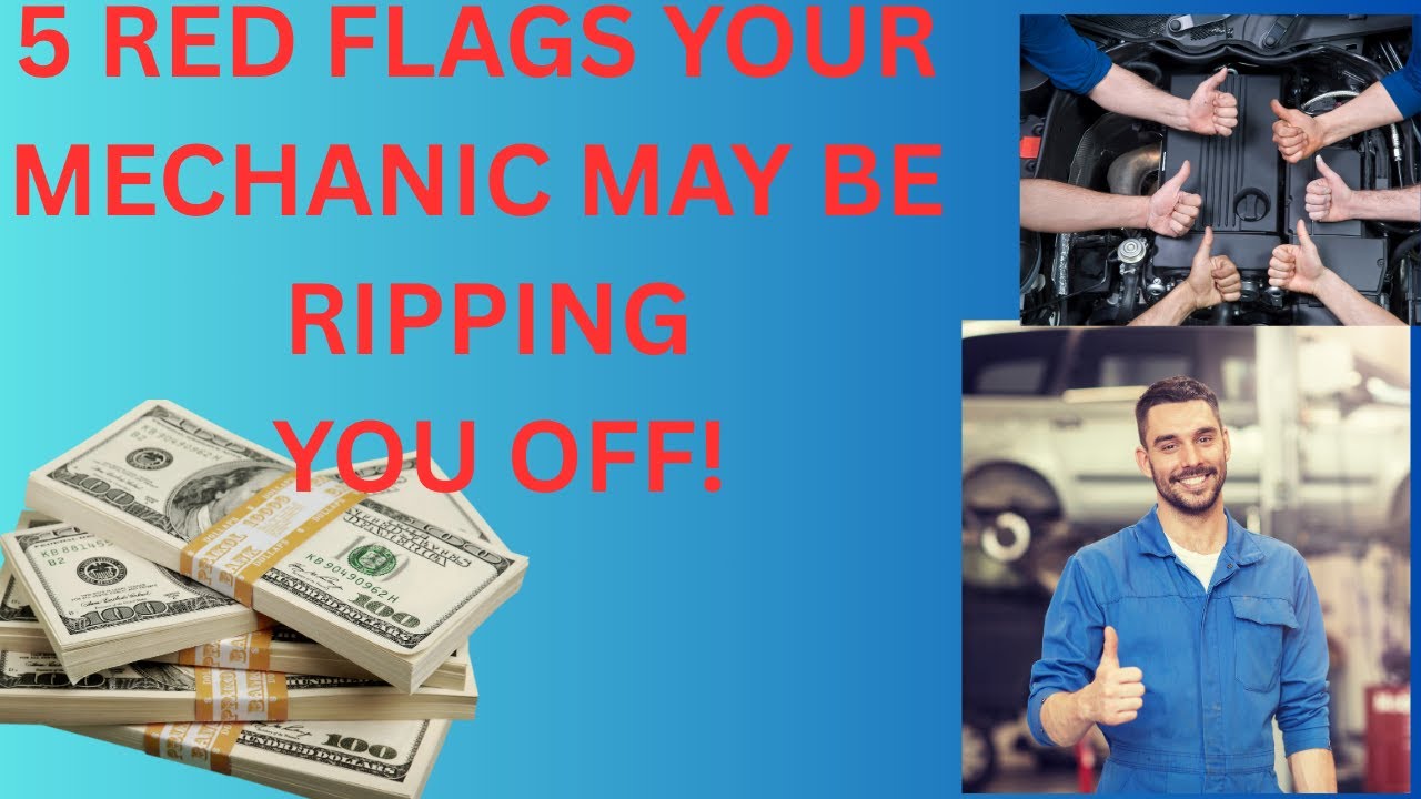 5 RED FLAGS YOUR MECHANIC MAY BE RIPPING YOU OFF