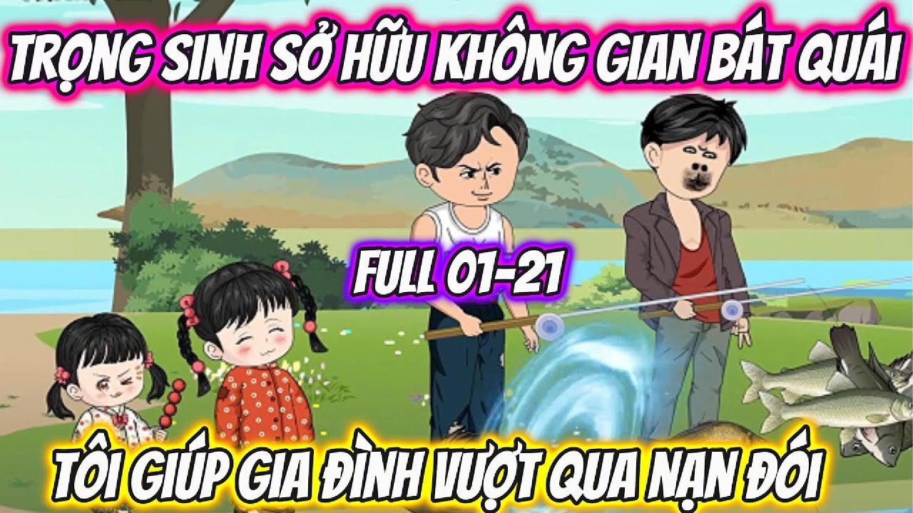 Trọng Sinh Sở Hữu Khống Gian Bát Quái Tôi Giúp Gia Đình Vượt Qua Nạn Đói  Full 01-21 | AD Review