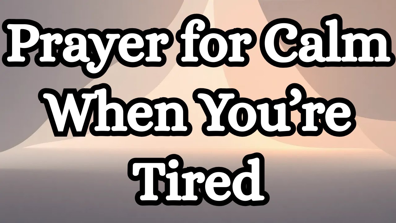 A Prayer for Calm When You Feel Overstimulated and Tired