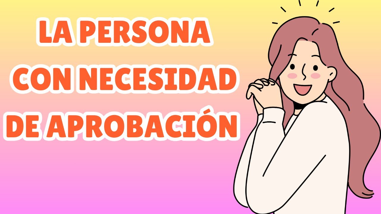 &iquest;C&oacute;mo se comportan las personas con Necesidad de Aprobacion?