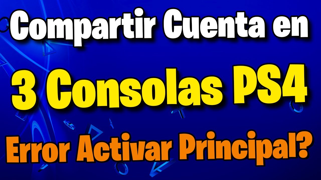COMPARTIR Cuenta en Tres PS4 + SOLUCION Error Activar como PRINCIPAL