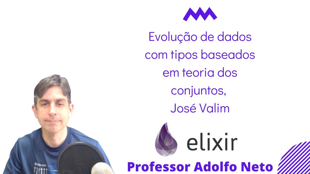 Evolução de dados com tipos baseados em teoria dos conjuntos, José Valim
