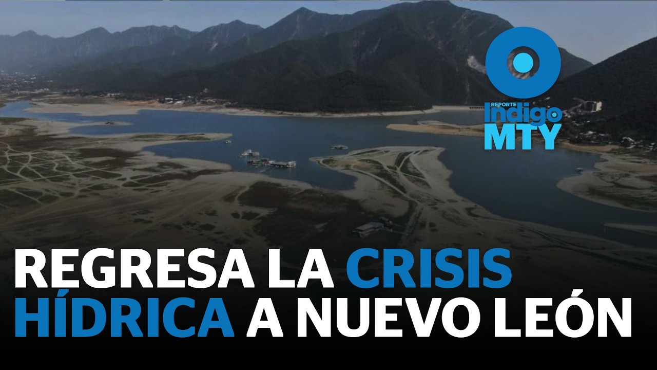 Vuelve la sequía a Nuevo León: 13 municipios ya en alerta por falta de agua | Reporte Indigo