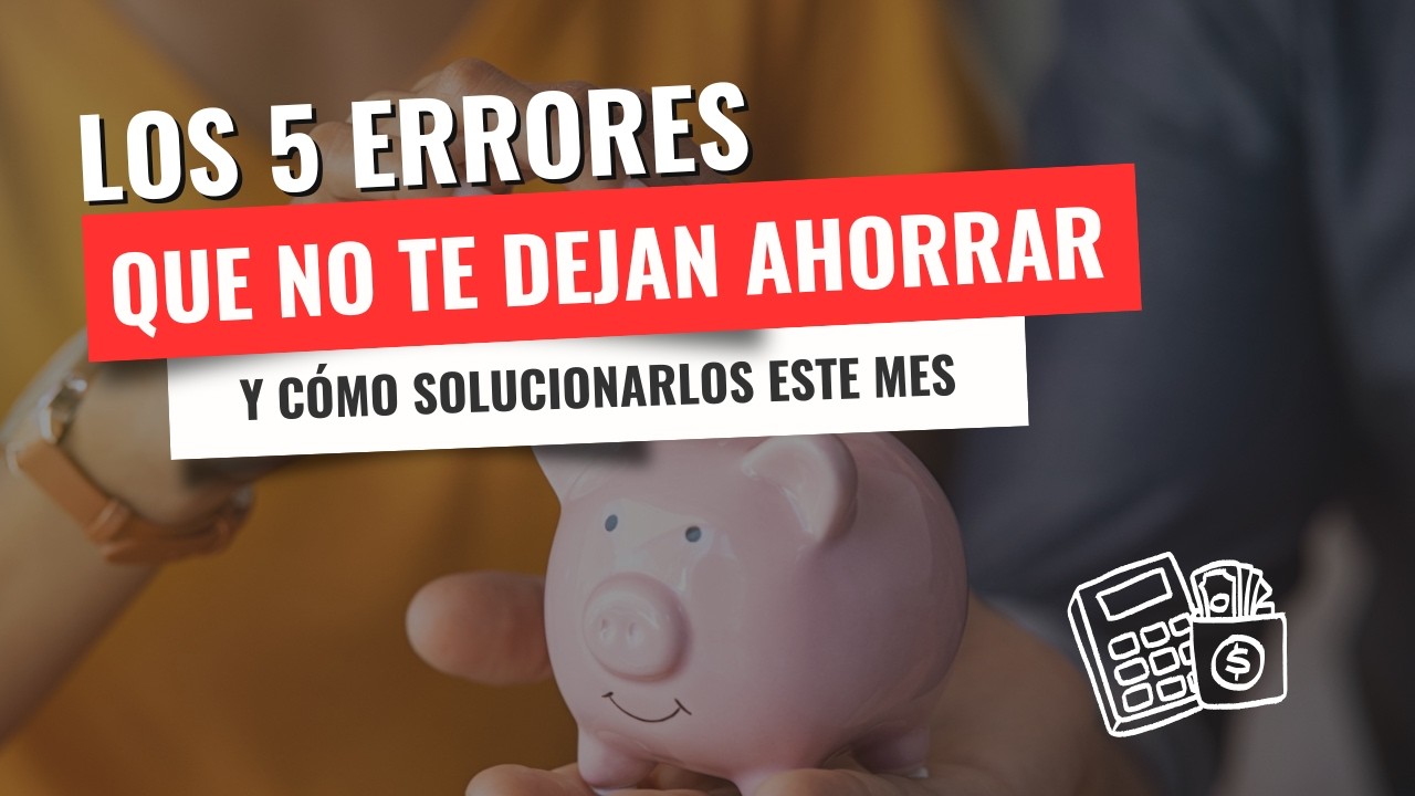 Los 5 errores que te impiden ahorrar todos los meses ¡y las 5 soluciones! - Episodio #57