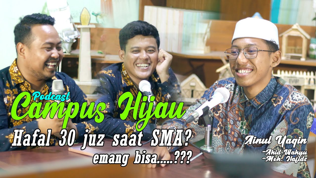 PODCAST CAMPUS HIJAU || HAFAL 30  JUZ SAAT SMA? EMANG BISA...???