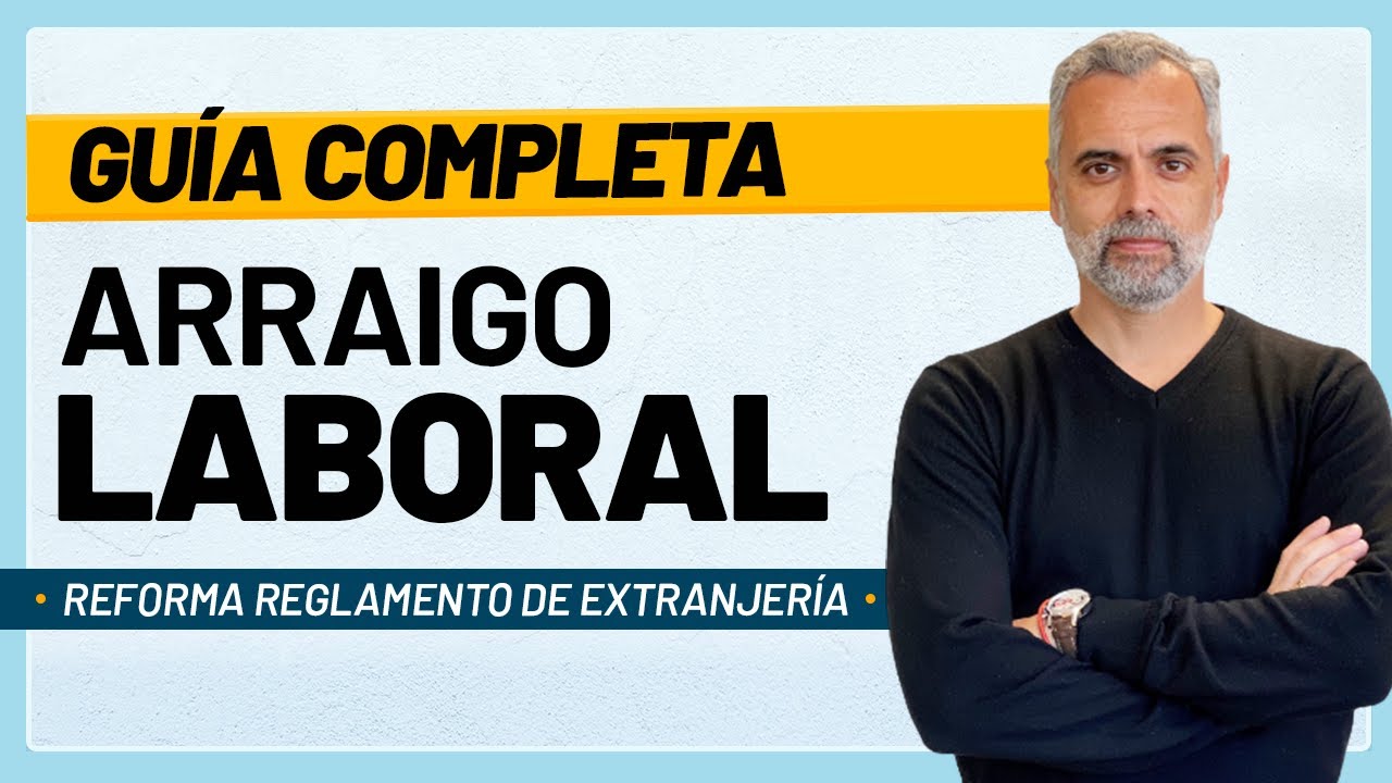 🔴 ARRAIGO LABORAL: Guía Completa