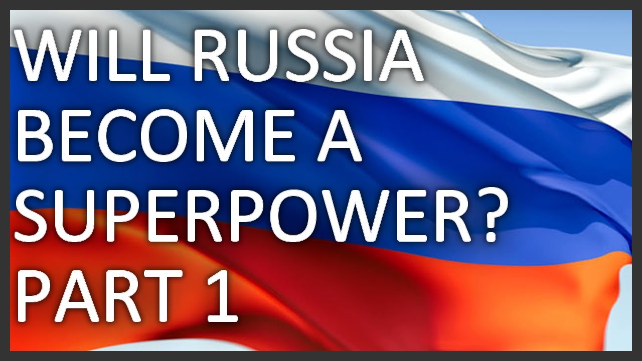 Will Russia become a superpower? Part 1/2