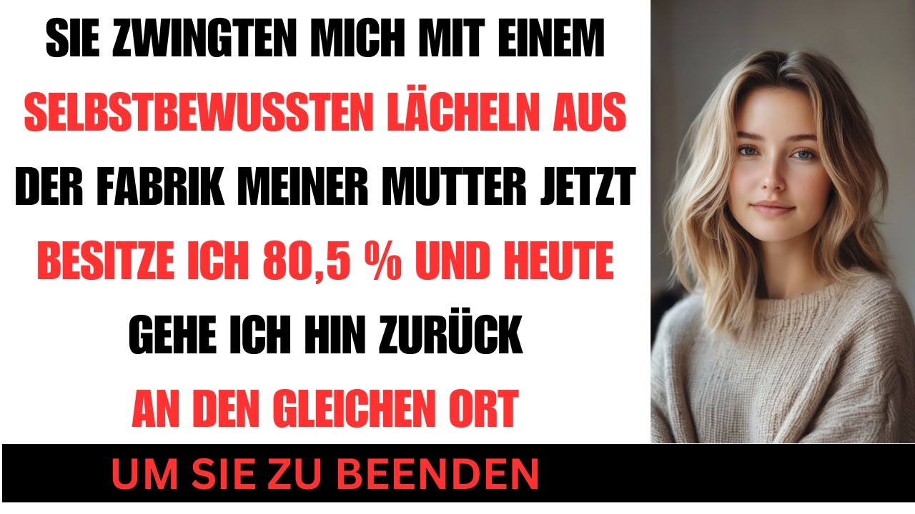 Sie drängten mich lächelnd aus Mutters Fabrik jetzt besitze ich 80,5 %