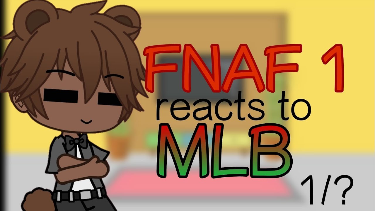 FNAF 1 REACTS TO MLB! || Part 1/? ||•Hearty Heart71•