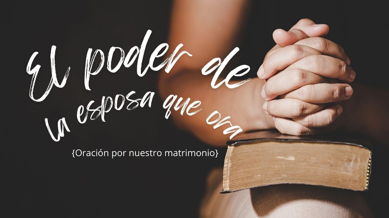 [Oración por ntro matrimonio] - El poder de la esposa que Ora 