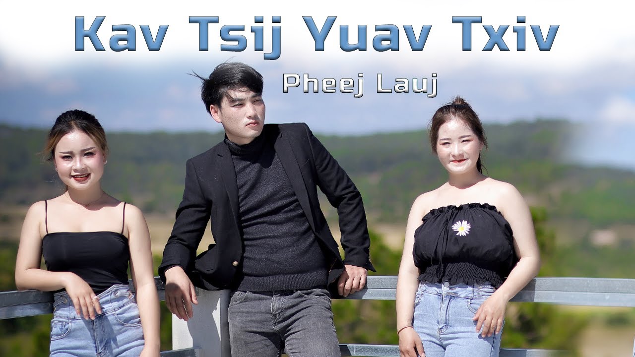 Kav Tsij Yuav Txiv | Pheej Lauj | Official MV 2023