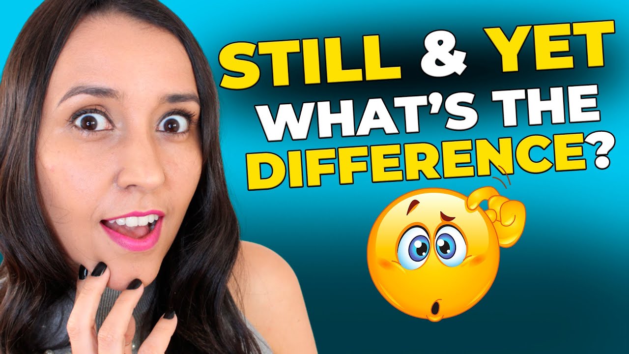 Grammar in Use - What's the Difference Between Still and Yet in English?