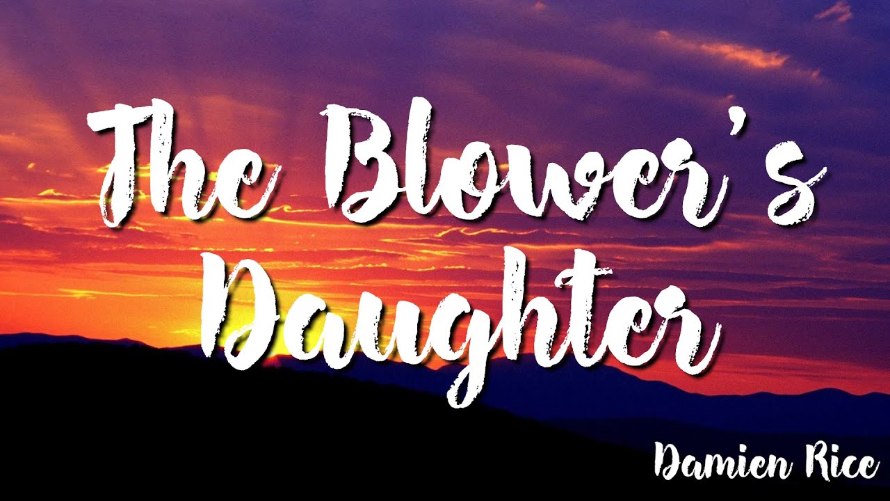 The Blower's Daughter - Damien Rice  ( Lyrics )