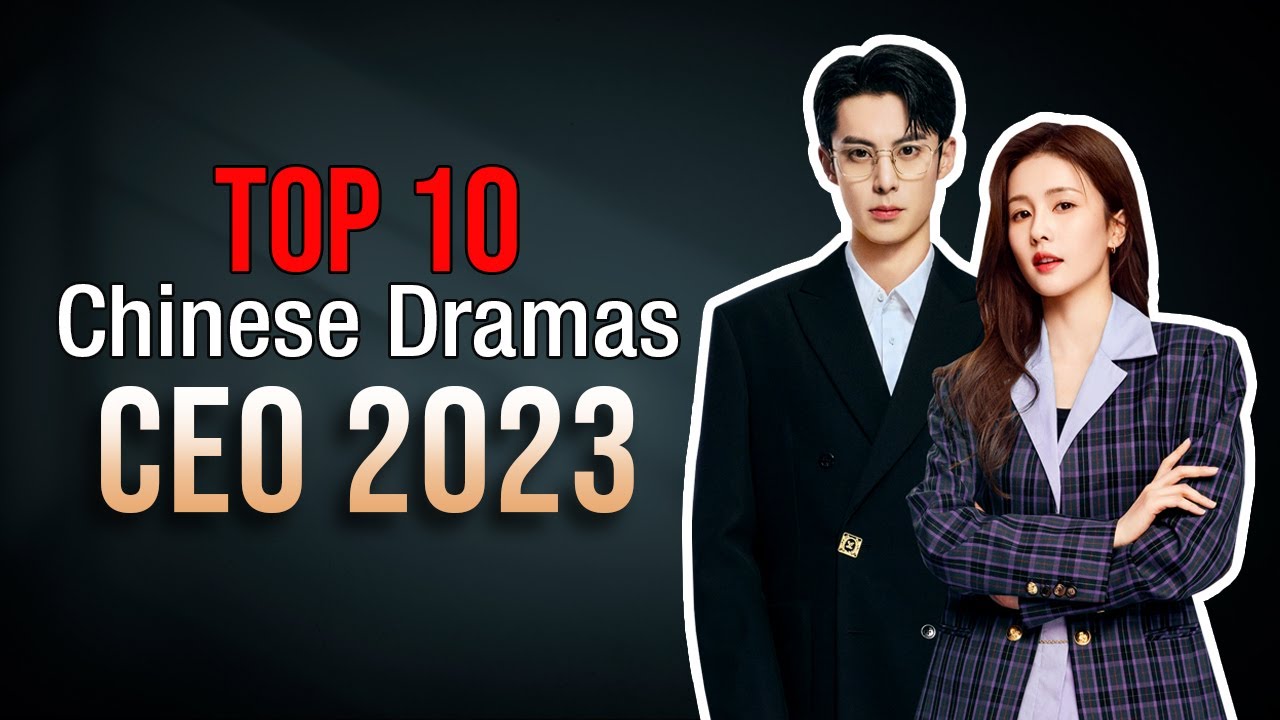Top 10 CEO Chinese Dramas List 2023 | Based on Ratings