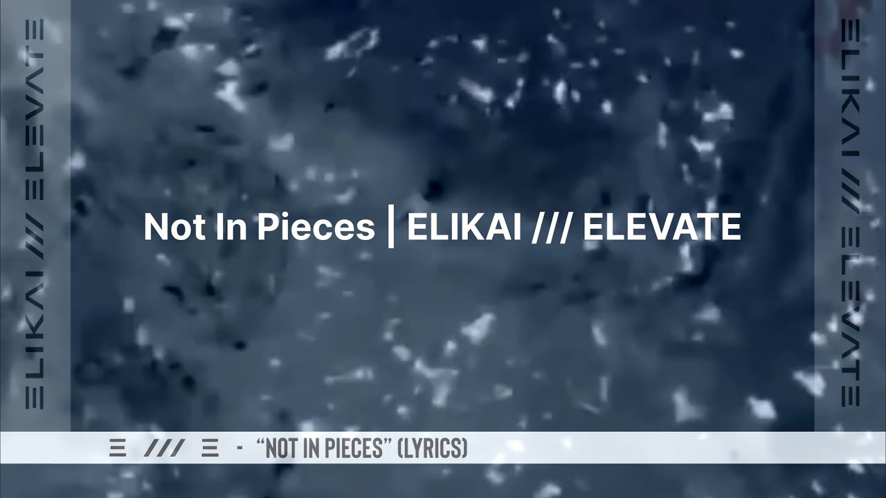 Not In Pieces (Lyrics) | ELIKAI /// ELEVATE