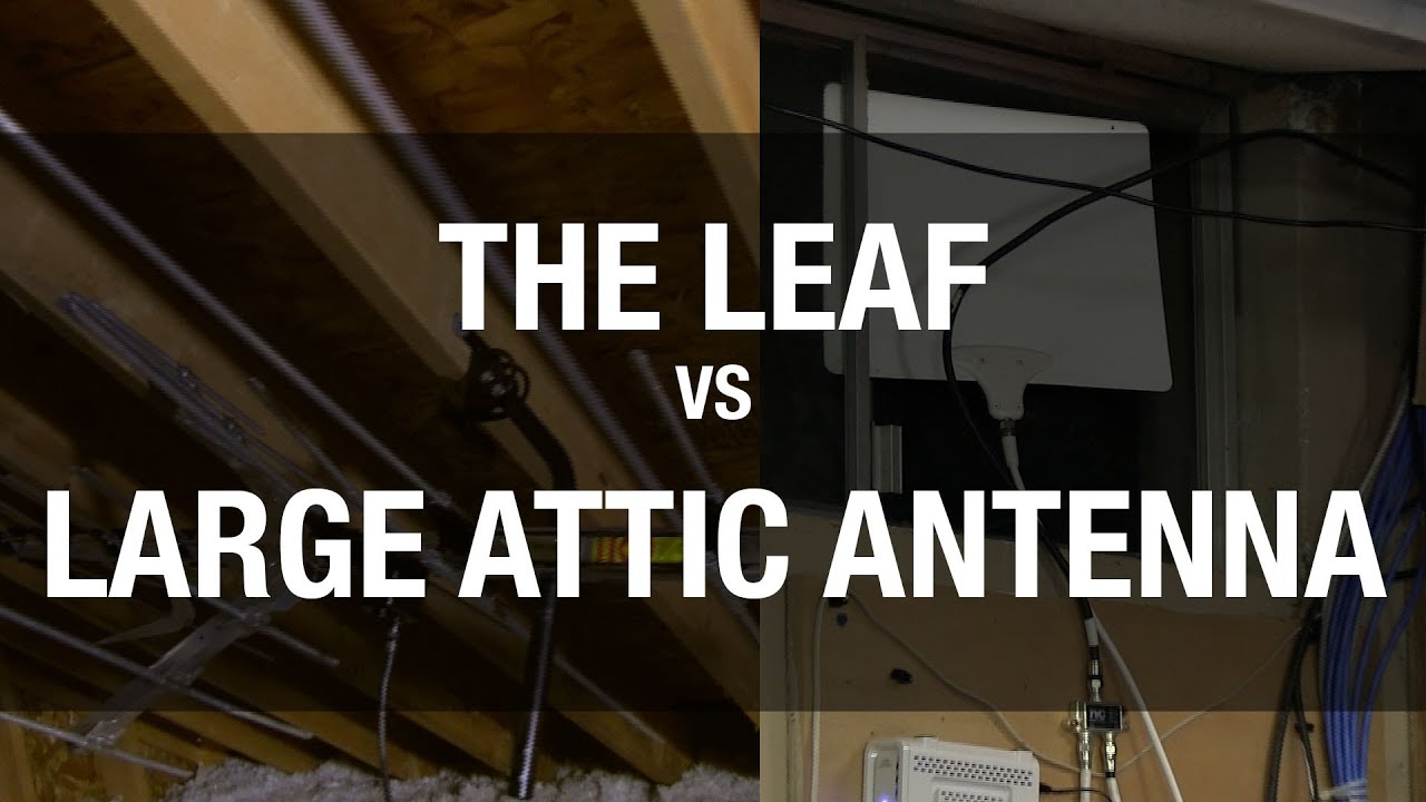 Antenna for cord cutters - Leaf vs large aerial attic Antenna