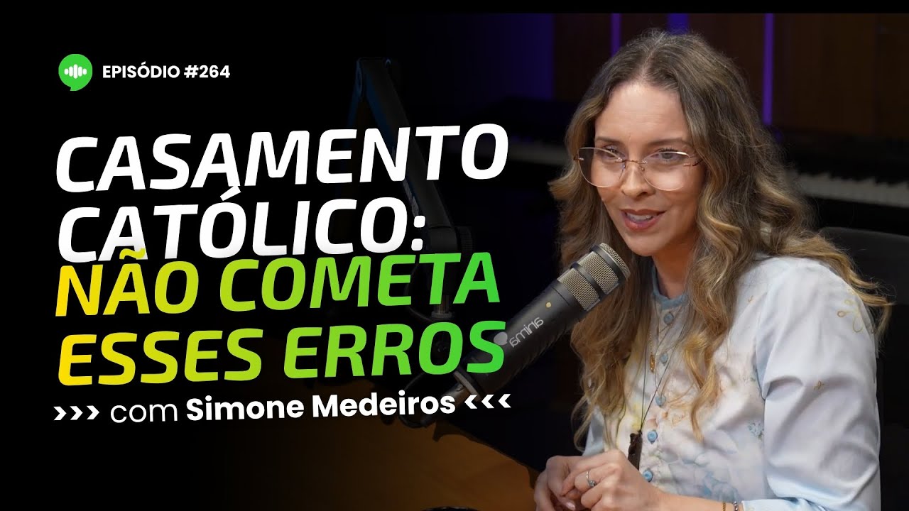 CASAMENTO CATÓLICO: Tudo que você precisa saber sobre a cerimônia | Ep #264 | Com Simone Medeiros