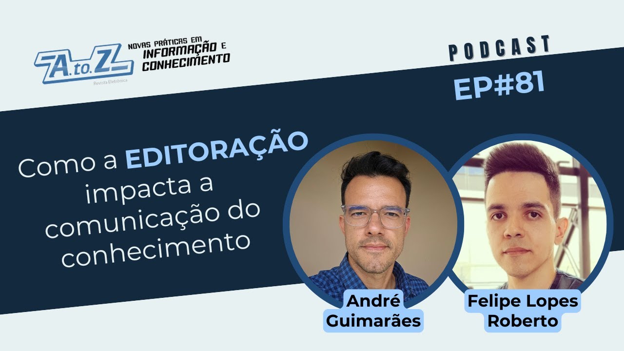 Como a Editoração Científica impacta a comunicação do conhecimento [Ep. 81] Podcast Revista AtoZ