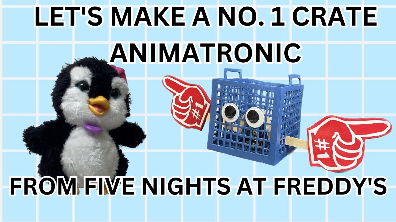 Let&rsquo;s Make A No. 1 Crate Animatronic From Five Nights at Freddy&rsquo;s