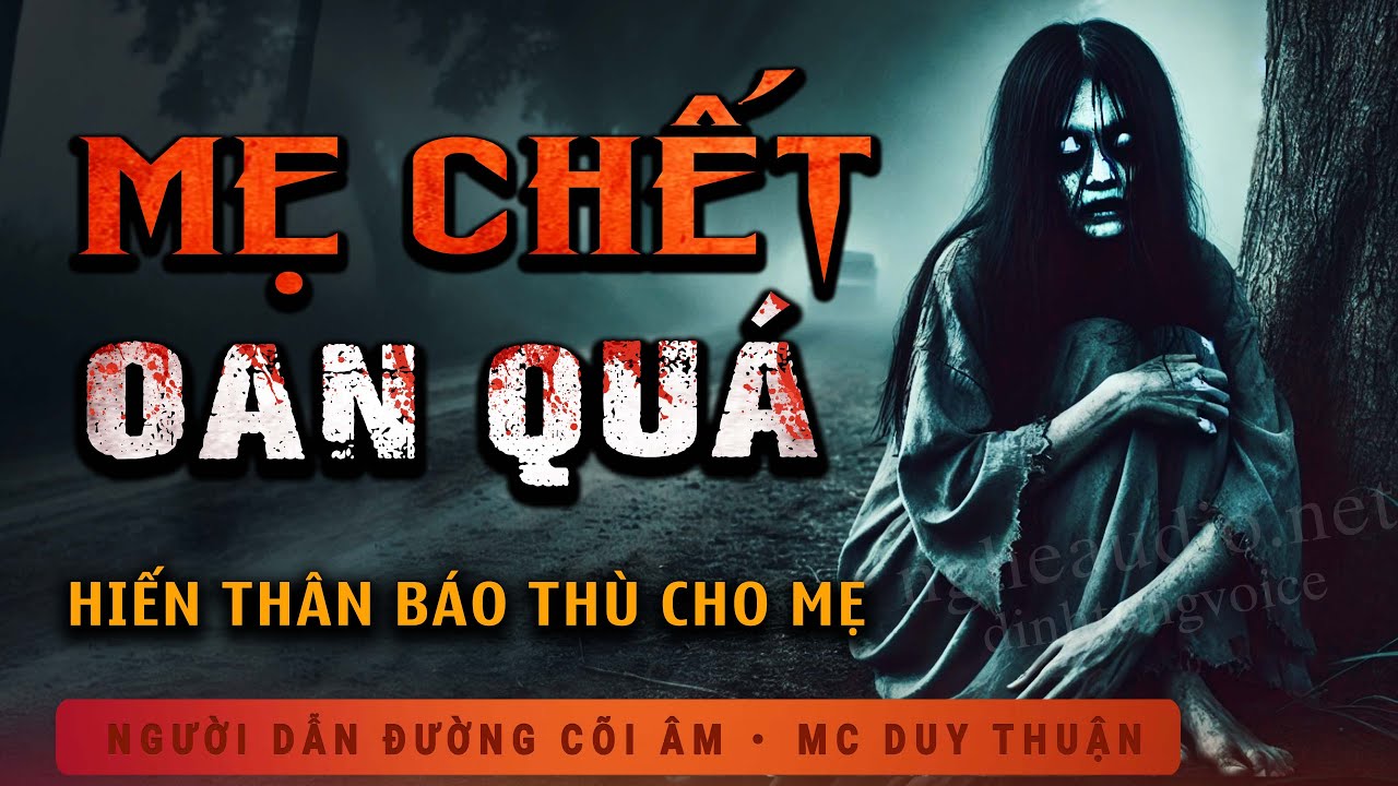 Truyện Ma - Mẹ Chết Oan Quá - Xác Thịt Thối Rửa - Nghe MC Duy Thuận Kể Truyện Ma Sởn Gai Ốc