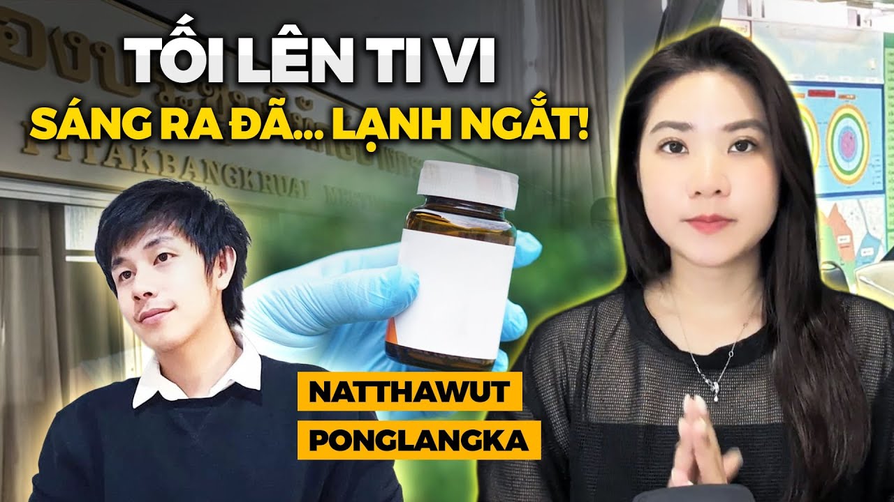 Vụ Nam MC Nổi Tiếng Thái Lan Nghi Bị Bạn Thân Đầu Độc Xyanua Tại Nhà | Natthawut Ponglangka Case