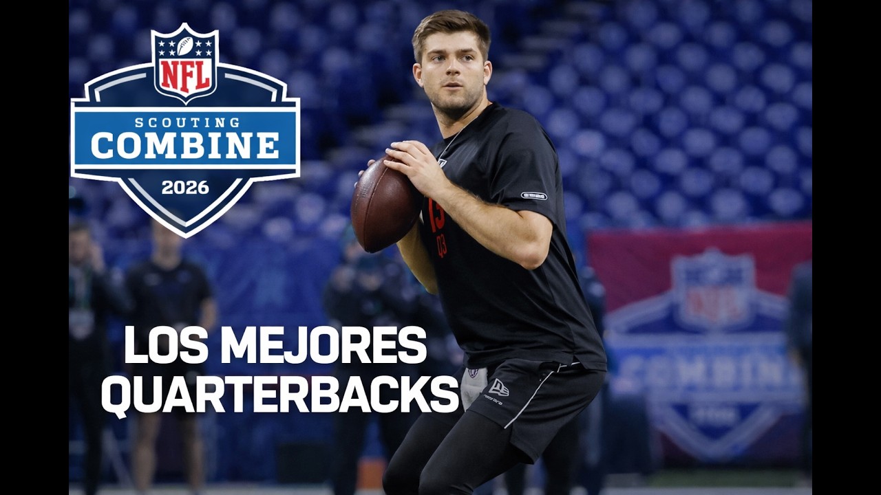 Los Mejores Quarterbacks del NFL Combine 2026