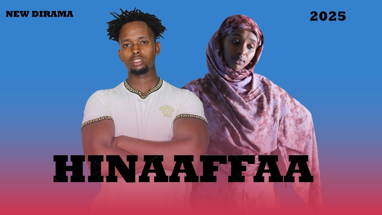 Hinaaffaa new oromo diramaa 2025