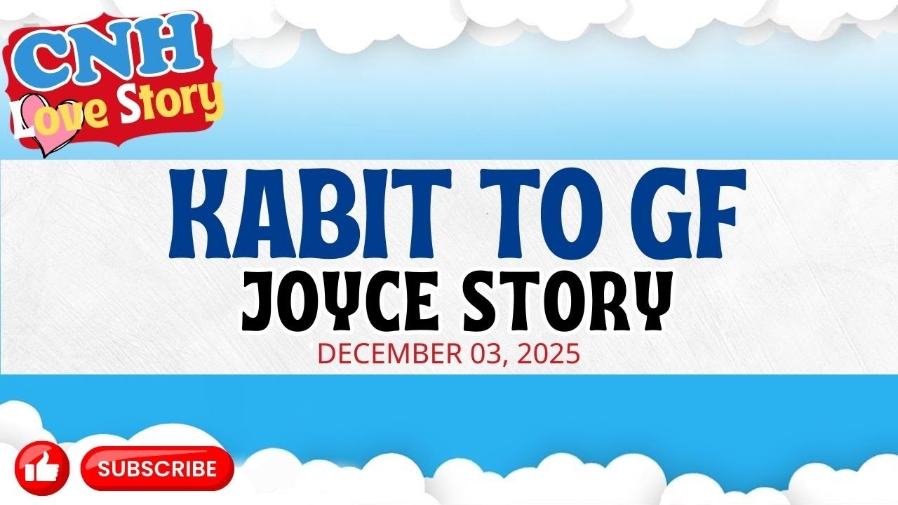 CNH Love Story | KABIT TO GF | JOYCE STORY | Tagalog Love Story Podcast 2025