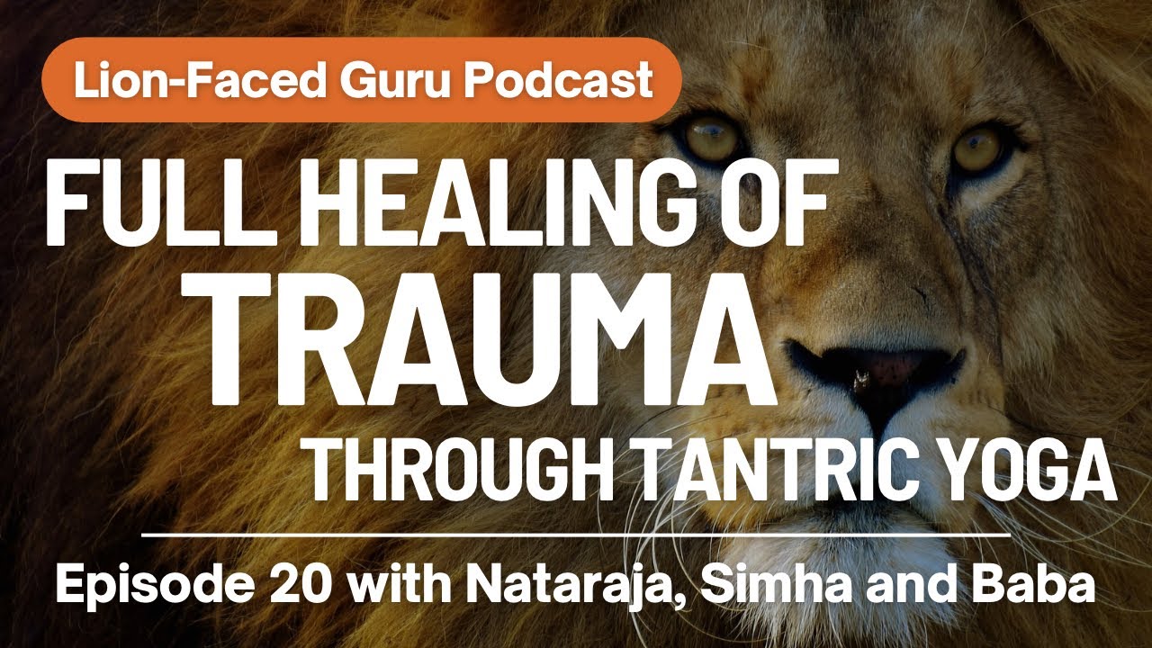 Ep. 20 | Full Healing of Trauma through Tantric Yoga